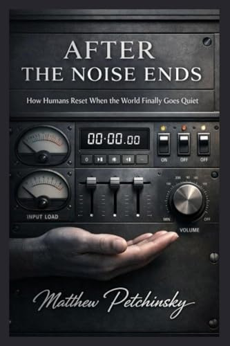 After the Noise Ends: How Humans Reset When the World Finally Goes Quiet