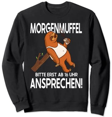 Morgenmuffel Bitte Erst Ab 16 Uhr Ansprechen Lustig Faultier Sweatshirt