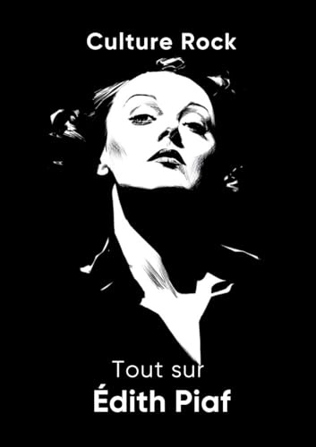 Tout sur Édith Piaf (Culture Rock)
