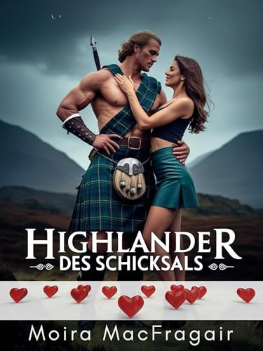 Highlander des Schicksals: Eine Liebe, die die Jahrhunderte überwindet (Highland Hearts: Liebe in den Schottischen Highlands)