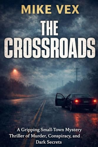 The Crossroads: A Gripping Small-Town Mystery Thriller of Murder, Conspiracy, and Dark Secrets