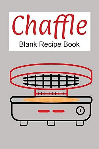 Chaffle Blank Recipe Book: Template With Space To Write In Your Favorite Chaffles Recipes Paperback Journal 6 x 9 Waffle Maker Design