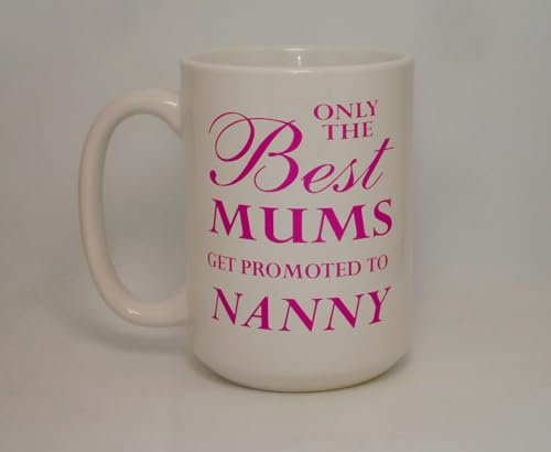 Only The Best Mums Get Promoted to Nanny Big 15Oz Ceramic Mug Novelty Funny Pregnancy Birth Gift