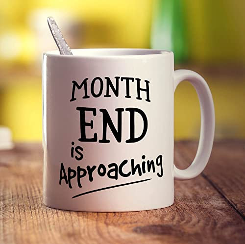 Month End is Approaching Mug - 11oz Ceramic Cup