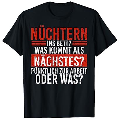 Nüchtern Ins Bett Was Kommt Als Nächstes lustiges Sauf T-Shirt