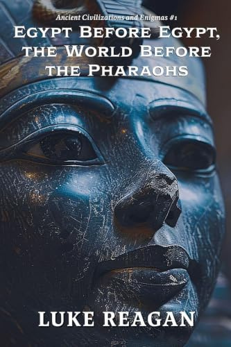 Egypt Before Egypt, the World Before the Pharaohs (Ancient Civilizations and Enigmas, Band 1)