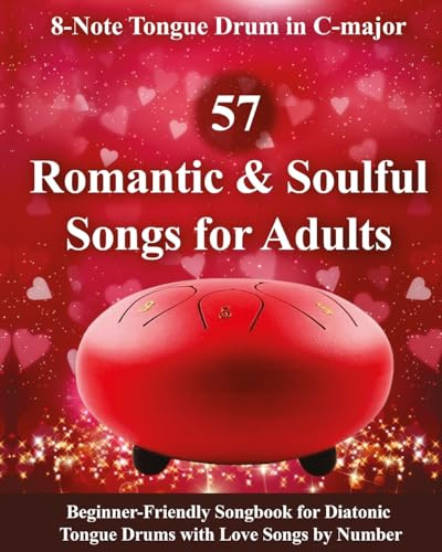 57 Romantic and Soulful Songs for Adults - 8-Note Tongue Drum in C-major: Beginner-Friendly Songbook for Diatonic Tongue Drums with Love Songs by Number