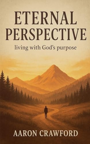 Eternal Perspective: Living with God's Purpose