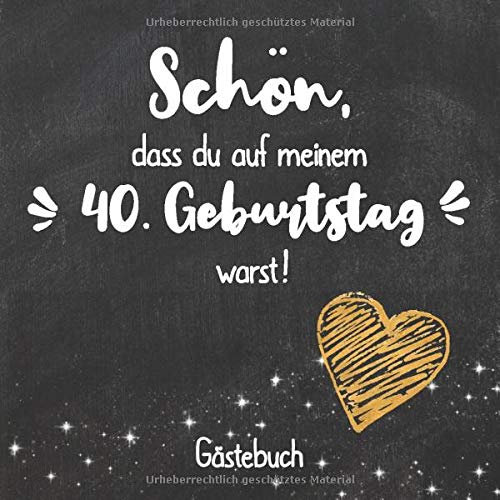 Schön, dass du auf meinem 40. Geburtstag warst: Gästebuch zum 40.Geburtstag für Mann oder Frau / 40 Jahre Gästebuch als Deko & Geschenk / Buch zum Eintragen für Wünsche und Fotos der Gäste