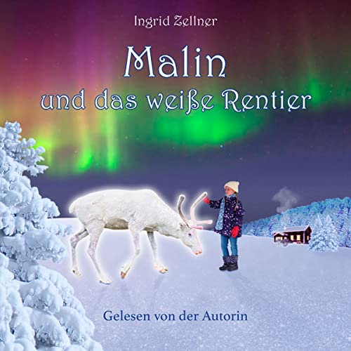 Malin und das weiße Rentier: Eine Geschichte für Kinder und Erwachsene