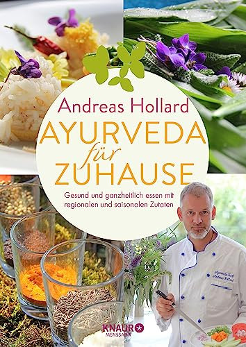 Ayurveda für zuhause: Gesund und ganzheitlich essen mit regionalen und saisonalen Zutaten | Über 60 Rezepte – individuell und typgerecht anwendbar