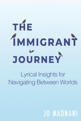 The Immigrant Journey: Lyrical Insights for Navigating Between Worlds
