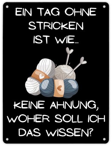 Einen Tag ohne Stricken Metallschild XL in 21x28 cm mit Spruch ein buntes Schild die Oma Strickliebhaber witziges Strickschild Spruch Blechschild für Dekoration Wanddekoration