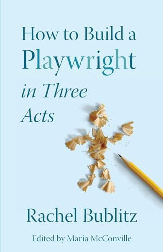 How to Build a Playwright in Three Acts