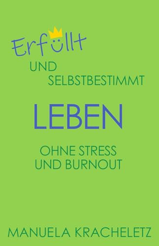 Erfüllt und selbstbestimmt leben ohne Stress und Burnout
