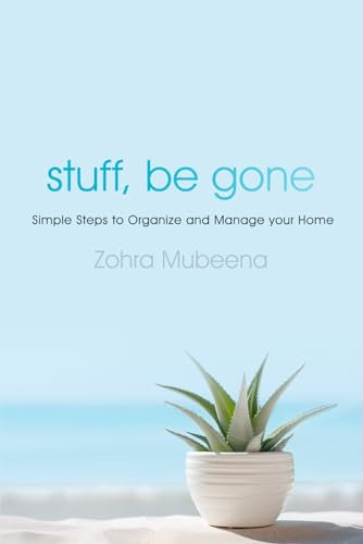 Stuff, Be Gone: Simple Steps to Organize and Manage Your Home