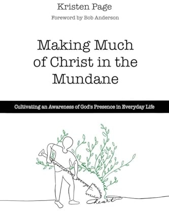 Making Much of Christ in the Mundane: Cultivating an Awareness of God's Presence in Everyday Life