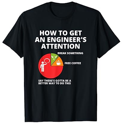 Awesome Engineering Shirts - How To Get An Engineer's Attention - Funny Engineering T-Shirt - Black - Small - Short Sleeve - Classic Fit - Men's - Engineers/Engineering Students