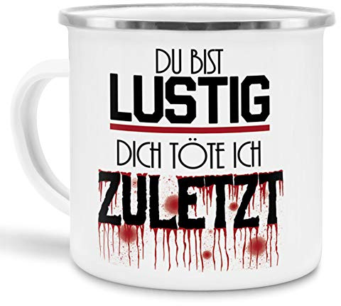 Tassendruck Emaille mit Spruch Du bist lustig, Dich töte ich zuletzt Lustig/Arbeit/Büro/Witzig/Geschenkidee für Kollegen/Emaille groß