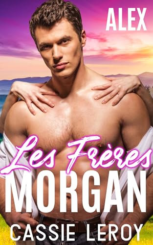 Alex : Romance New Adult (Les Frères Morgan t. 1)