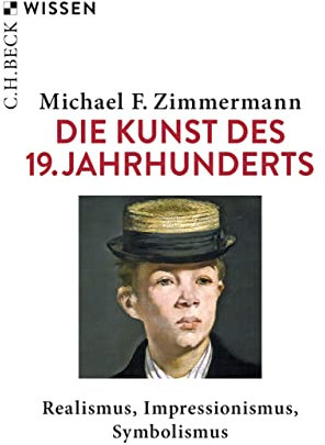 Die Kunst des 19. Jahrhunderts: Realismus, Impressionismus, Symbolismus (Beck'sche Reihe 2559)