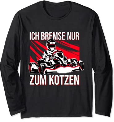 Ich bremse nur zum Kotzen Gokart Kartfahrer Langarmshirt