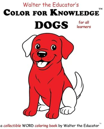 Color for Knowledge: Dogs (Walter the Educator's Color for Knowledge(tm) Book)
