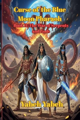Curse of the Blue Moon Pharaoh Book II: The War of Serpents and Gods