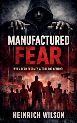 Manufactured Fear: When Fear Becomes a Tool for Control