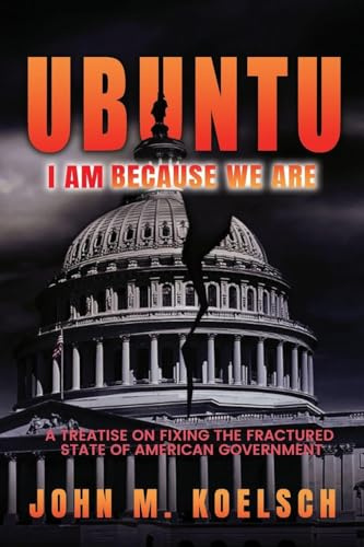 UBUNTU: A Treatise On Fixing The Fractured State Of American Government