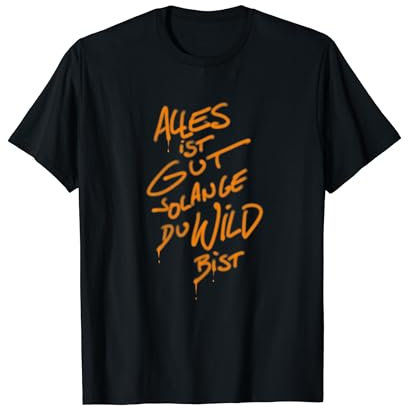 Die Wilden Kerle Graffitti Alles ist gut solange du wild bis T-Shirt