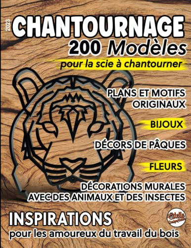 2023, CHANTOURNAGE, 200 modèles pour la scie à chantourner: Plans et motifs originaux, Bijoux, Décors de Pâques, Fleurs, Décorations murales avec des ... pour les amoureux du travail du bois