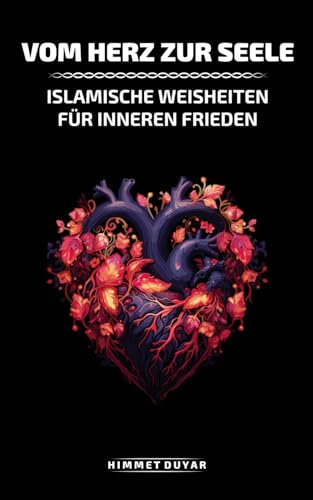 Vom Herz zur Seele: Islamische Weisheiten für Inneren Frieden