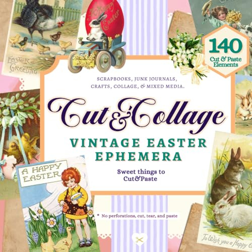 Vintage Easter Ephemera Cut and Collage: 140 Nostalgic Images for Scrapbooking, Card Making, Collage, Mixed Media and Paper Crafts