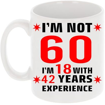 Always Looking Good I'm Not 60 I'm 18 with Experience Funny 60th Birthday Mug Gift for Sixty Year Old 11oz Tea Cup 60th Birthday Gifts for Women or Men Funny Novelty Mug for Best Friend