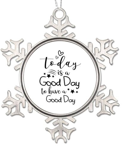 Metall-Schneeflocken-Weihnachtsschmuck mit Aufschrift Today Is A Good Day to Have A Good Day, Weihnachtsschmuck für Weihnachtsbaum, Zinn, Strumpffüller, Urlaub, Andenken, Sammlerstück,