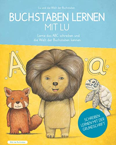 Buchstaben lernen mit Lu - Lerne das ABC schreiben und die Welt der Buchstaben kennen: Für Grundschule und Vorschule, Übungshefte ab 4 oder 5 Jahre, ... - Pädagogisch durchdacht und nach Lehrplan!