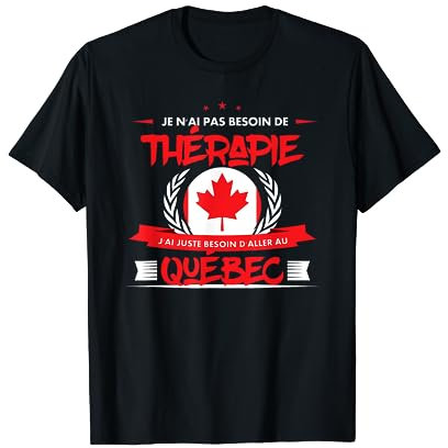 Je n'ai pas besoin de thérapie - Québec T-Shirt