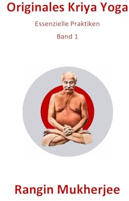 Originales Kriya Yoga: Essenzielle Praktiken - Band 1 (Deutsche Ausgabe) (Sri Mukherjee – ganze Serie (Deutsch))