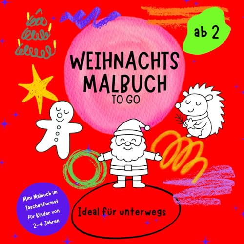 Weihnachts-Malbuch To Go – Mini Malbuch im Taschenformat für Kinder von 2 – 4 Jahren: Ideal für unterwegs (Mein erstes Malbuch)