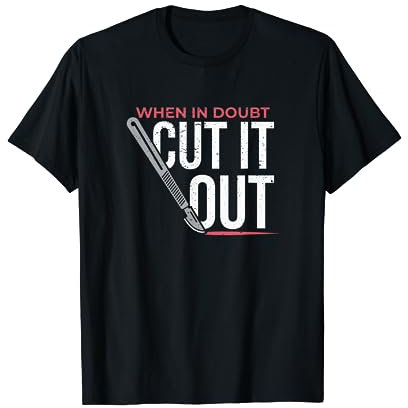 When In Doubt Cut It Out Chirurg - Scalpello Maglietta