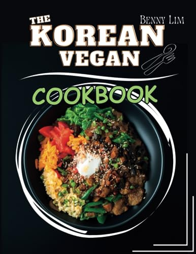 The Korean Vegan Cookbook: The Ultimate Guide to Korean Vegan Cuisine
