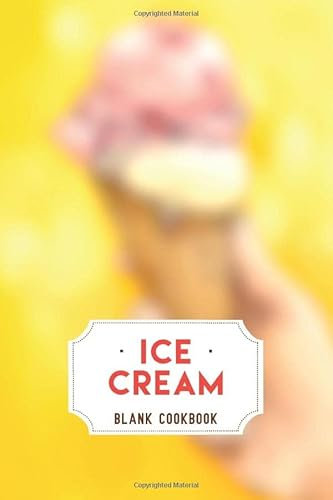 Ice Cream Blank Cookbook: Ice Cream Lover Journal Workbook, Makes a beautiful gift for Ice Cream Lovers, Ice Cream Blank Recipe Book.