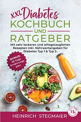 XXL Diabetes Kochbuch und Ratgeber: mit sehr leckeren und alltagstauglichen Rezepten inkl. Nährwertangaben für Diabetes Typ 1 & Typ 2. BONUS: 28 Tage Ernährungsplan