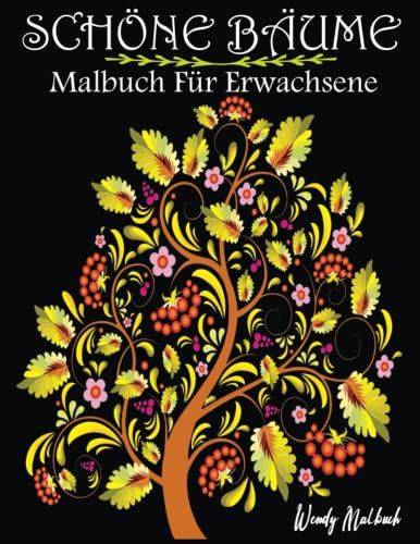 Schöne Bäume Malbuch Für Erwachsene: Malvorlagen für Erwachsene mit Bäumen, Blumen und wunderschönen, friedlichen Landschaften zum Entspannen mit Farbkartenseiten