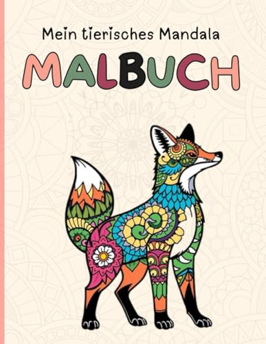 Mein tierisches Mandala Malbuch: 50 Tier-Mandalas zum Ausmalen für Kinder ab 6 Jahren – Kreatives Malbuch für Mädchen und Jungen, Ideal für Schulanfang, Entspannung und kreatives Spielen