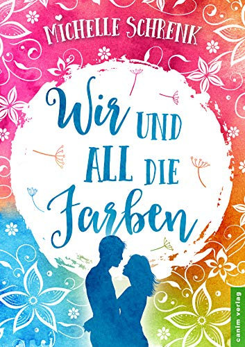 Wir und all die Farben: Liebesroman