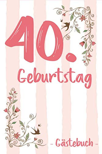 40. Geburtstag Gästebuch: Für Frau / Frauen Geschenk 40er Geburtstag Gästebuch zum Glückwünsche selber eintragen 6 x 9 ( DIN A5) 110 Seiten
