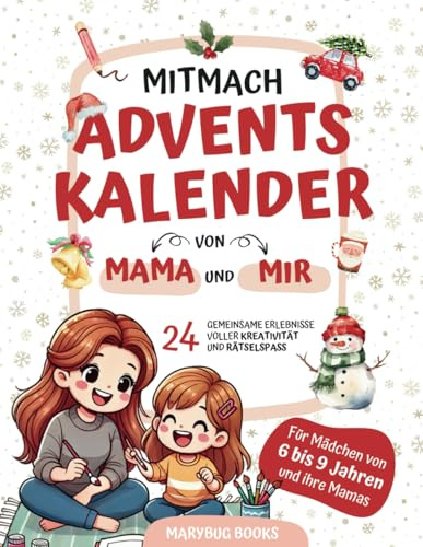 Mitmach-Adventskalender von Mama und mir – Für Mädchen von 6 bis 9 Jahren und ihre Mamas: 24 gemeinsame Erlebnisse voller Kreativität und Rätselspaß