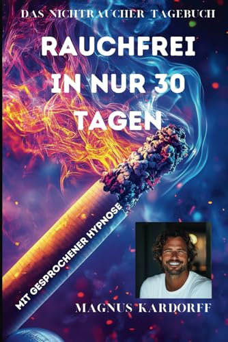 Rauchfrei in nur 30 Tagen: Beende das Rauchen in nur 30 Tagen! Entdecke diese einzigartige Methode, die jedem hilft. Hol dir deine Gesundheit zurück. Es funktioniert!